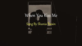 Shania Twain - When You Kiss Me