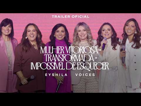 Eyshila e Voices - Mulher Vitoriosa +Transformada +Impossível de Esquecer (Trailer Oficial)