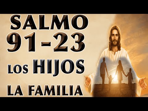 ORACIONES SALMO 91 Y SALMO 23 POR LOS HIJOS Y FAMILIA