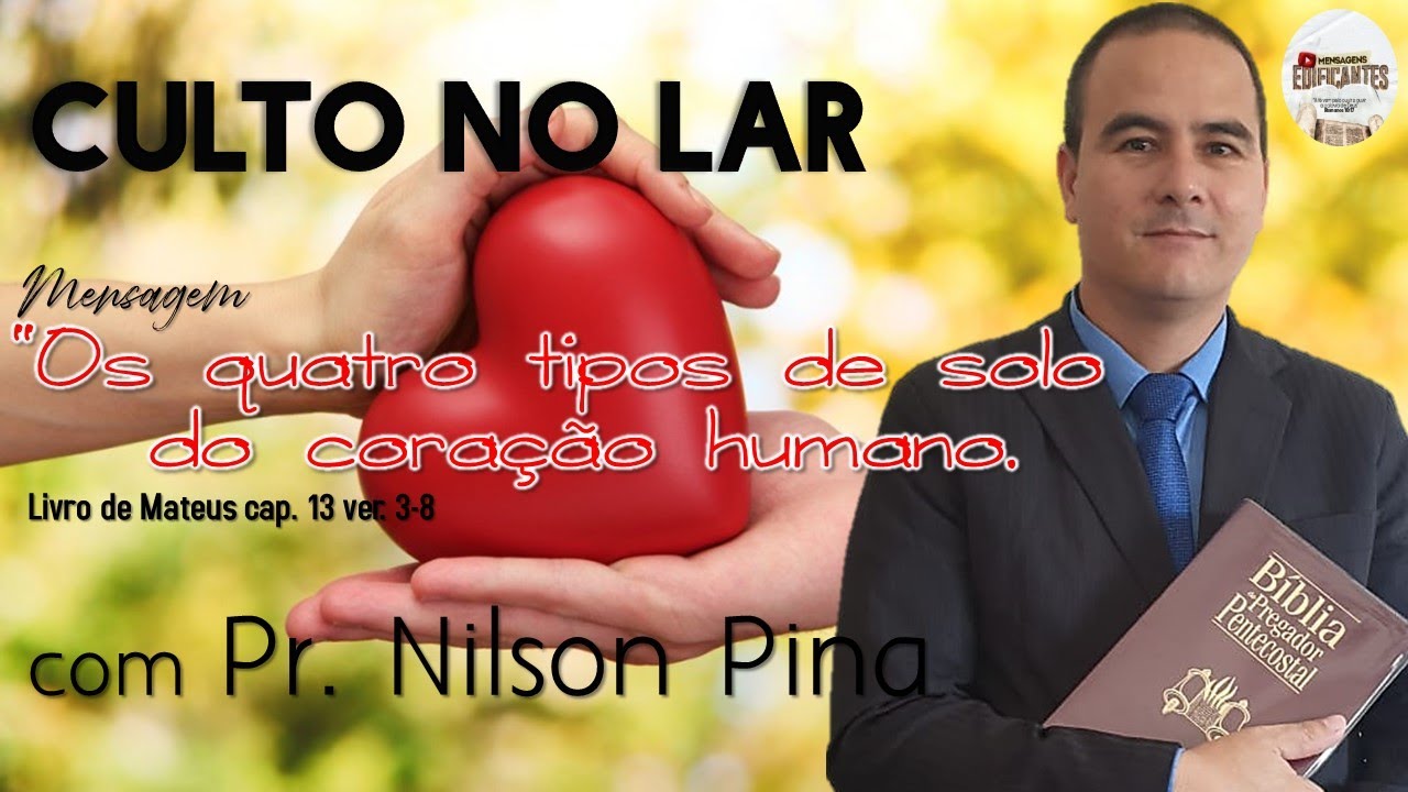 CULTO NO LAR - "Os quatros tipos de solo do coração" com o Pastor Nilson Pina