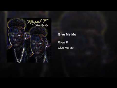 Royal P - Give Me Mo