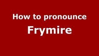 How to pronounce Frymire