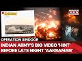 Operation Sindoor Indian Army S Big Video Hint Before Late Night Aakraman In Pakistan Watch