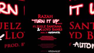 TURN IT UP - RAZAH FT. JUELZ SANTANA &amp; LLYOD BANKS