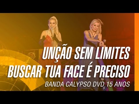 Banda Calypso - Unção sem limites / Buscar tua face é preciso (DVD 15 Anos Ao Vivo em Belém)