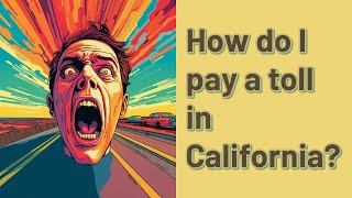 How do I pay a toll in California?