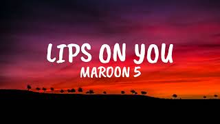 Maroon 5 - Lips On You (Lyrics)