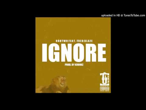 ROBTWO & FRED BLAZE - IGNORE (PROD. BY KROOKZ)