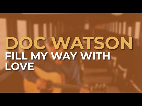 Doc Watson - Fill My Way With Love (Official Audio)