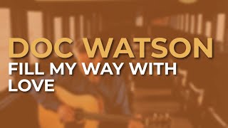 Doc Watson - Fill My Way With Love (Official Audio)