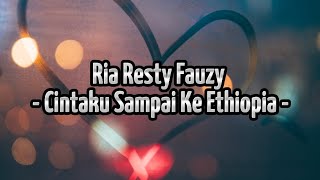 Download lagu Ria Resty Fauzy - Cintaku Sampai Ke Ethiopia (LIRIK) mp3