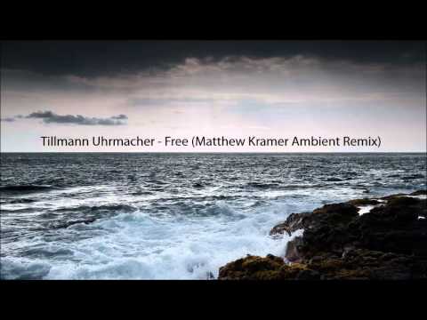 Tillmann Uhrmacher - Free (Matthew Kramer Ambient Remix)