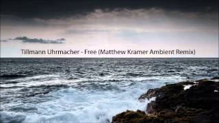 Tillmann Uhrmacher - Free (Matthew Kramer Ambient Remix)