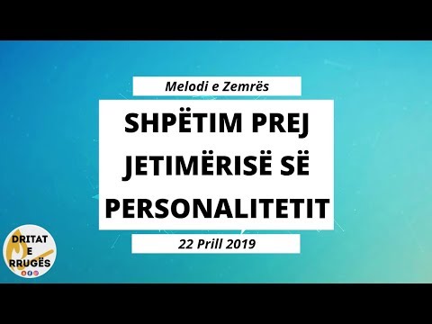 SHPËTIM PREJ JETIMËRISË SË PERSONALITETIT (Melodi e Zemrës - 22 Prill 2019)