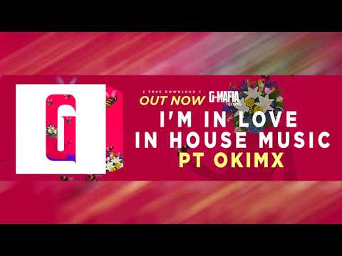 PT OKIMX - I'm In Love In House Music (Original Mix) [G-MAFIA RECORDS]