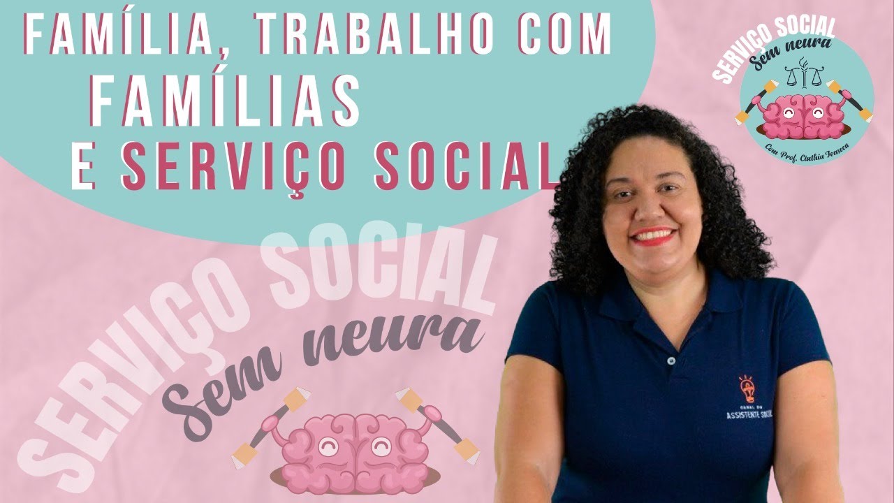 Família Trabalho com Famílias e Serviço Social. | Aula 8 | Serviço Social Sem Neura