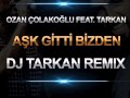 Ozan Colakoglu feat. Tarkan - Ask Gitti Bizden (DJ ...