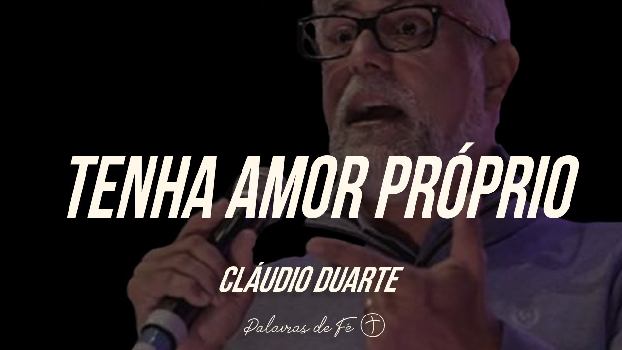 Pastor Cláudio Duarte - Tenha Amor Próprio | Palavras de Fé