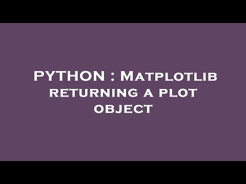 Python Matplotlib Returning A Plot Object