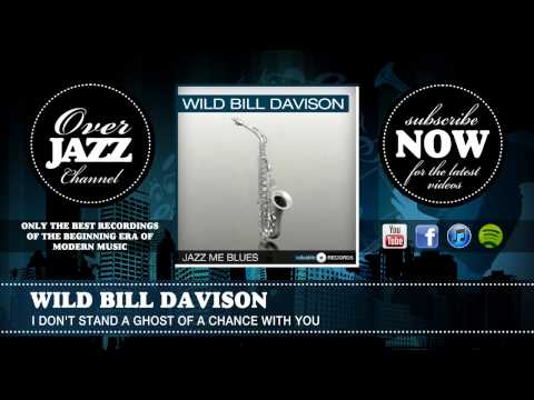Wild Bill Davison - I Don't Stand a Ghost of a Chance With You (1945)