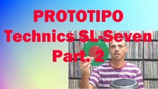 Prototipo technics SL-Seven 7 inches - PART. 2