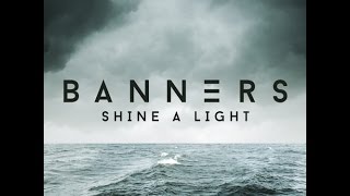 BANNERS - SHINE A LIGHT LYRICS