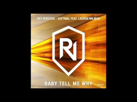 Rey Vercosa - Softmal feat Lauren Wilman - BABY TELL ME WHY (Original Mix)