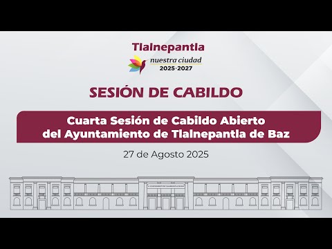 Cuarta Sesión de Cabildo Abierto del Ayuntamiento de Tlalnepantla de Baz