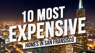 Top Ten Most Expensive Homes in San Francisco California