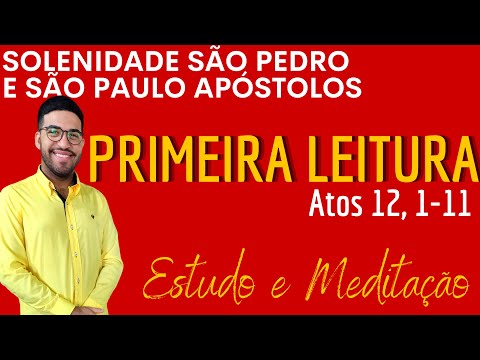 Primeira Leitura, Solenidade São Pedro e São Paulo, Atos 12, 1-11 (03/07/2022)