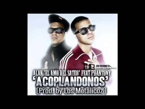 Alan "El Amo Del Sateo" Feat  Phantony    Acoplandonos (Prod  by Los Metalicoz)