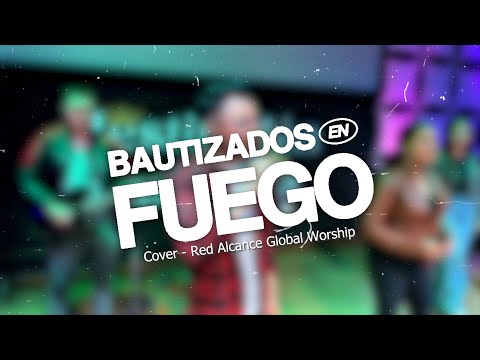 Bautizados en Fuego - Montesanto cover | Alcance Global Worship