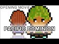 WELCOME PACIFIC DOMINION ACT 1 OPENING MOVIE WIP