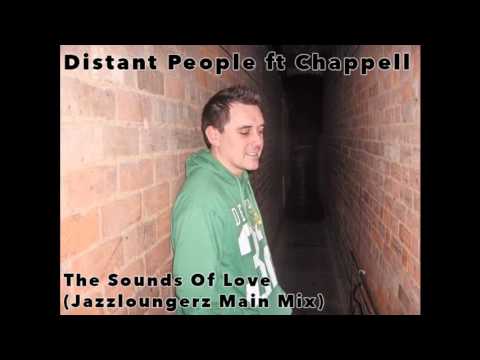 Distant People ft. Chappell - The Sounds Of Love (Jazzloungerz Main Mix)