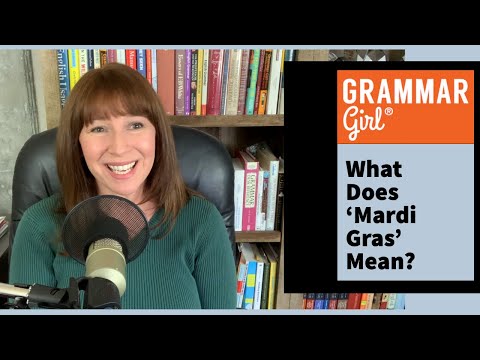 Grammar Girl #759. What Does ‛Mardi Gras’ Mean? "Drive to Work" Versus "Drive Home"