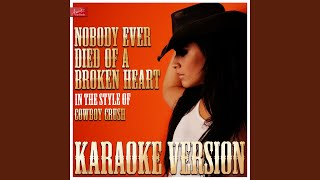 Nobody Ever Died of a Broken Heart (In the Style of Cowboy Crush) (Karaoke Version)