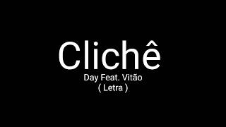 Clichê - DAY feat VITÃO ( Letra )