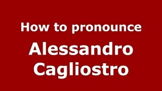 How to pronounce Alessandro Cagliostro