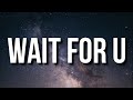 Future WAIT FOR U Lyrics Ft Drake Tems