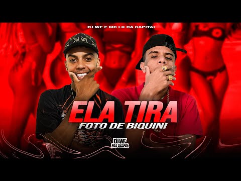 ELA TIRA FOTO DE BIQUINI - DJ WF, MC LK da Capital
