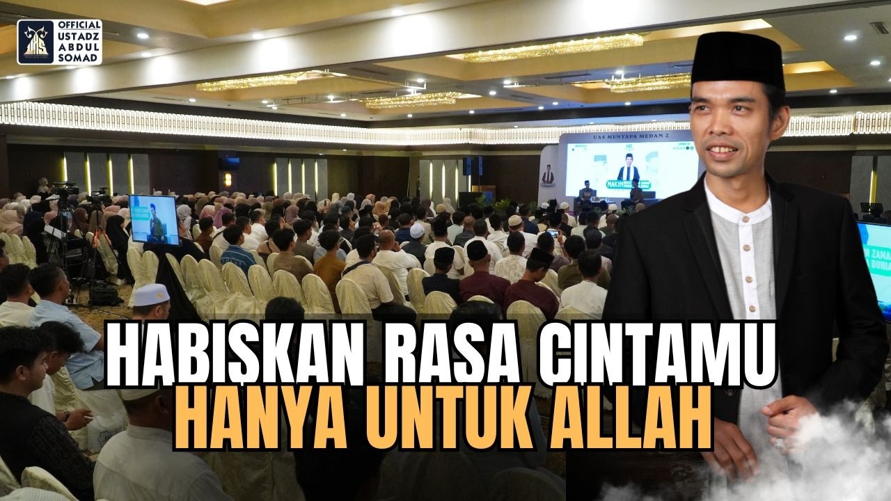 Habiskan Cintamu Hanyya Untuk Allah | Ustadz Abdul Somad