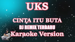 Download lagu DJ REMIX CINTA ITU BUTA - UKS [KARAOKE] | CBerhibur mp3