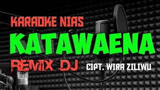 Download lagu KATAWAENA KARAOKE DJ REMIX NIAS|WIRA ZILIWU_TUGELA TRIO mp3