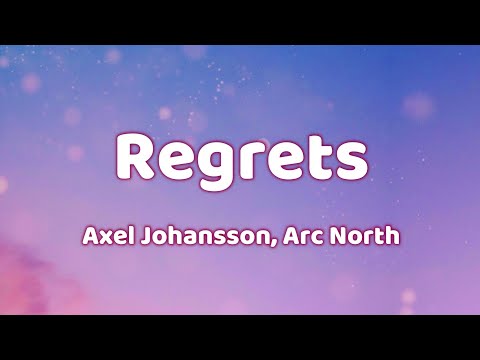 Arc North x Axel Johansson - Regrets (Lyrics)