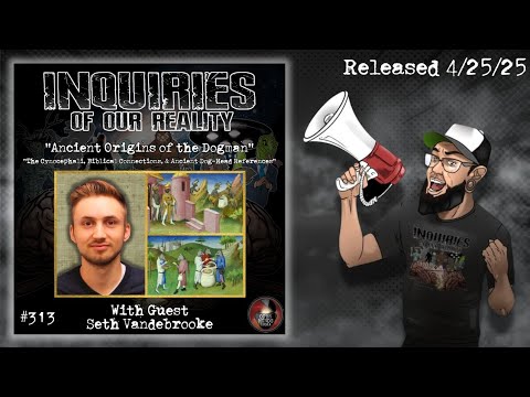 Inquiries of our Reality #313 "Ancient Origins of the Dogman" with Seth Vandebrooke