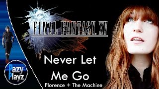 Final Fantasy XV || Florence + The Machine - Never Let Me Go || New Footage + Trailer || TGS 2016