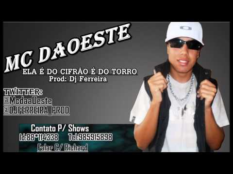 MC DAOESTE ELA É DO CIFRÃO É DO TORRO [ DJ FERREIRA ] LANÇAMENTO 2013