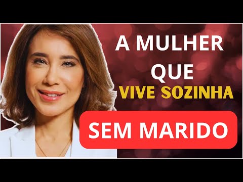 A MULHER QUE VIVE SOZINHA SEM MARIDO, COMO ELA DEVE AGIR | Dra. Barbosa