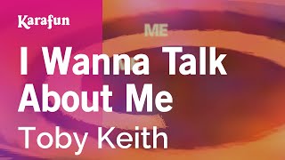 I Wanna Talk About Me - Toby Keith | Karaoke Version | KaraFun