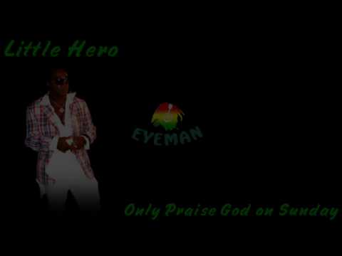 Little Hero - Only Praise God On Sunday
